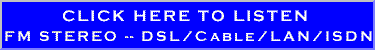 Click To Listen to HIGH BAND (FM STEREO) -- For users with very fast internet connections.
